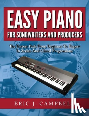 Campbell, Eric J. - Easy Piano for Songwriters and Producers