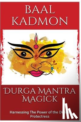 Kadmon, Baal - Durga Mantra Magick: Harnessing The Power of the Divine Protectress