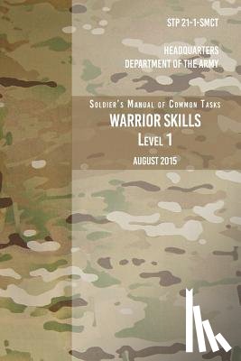 The Army, Headquarters Department of - STP 21-1-SCMT Soldier's Manual of Common Tasks Warrior Skills Level 1: August 2015