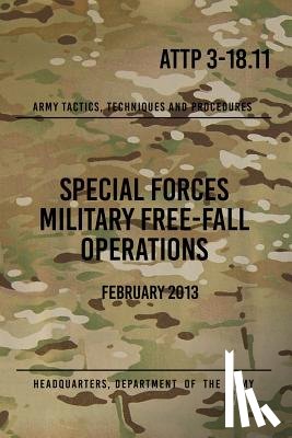 The Army, Headquarters Department of - ATTP 3-18.11 Special Forces Military Free-Fall Operations: October 2011
