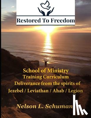 Schuman, Nelson L - Restored To Freedom - School Of Ministry - Training Curriculum
