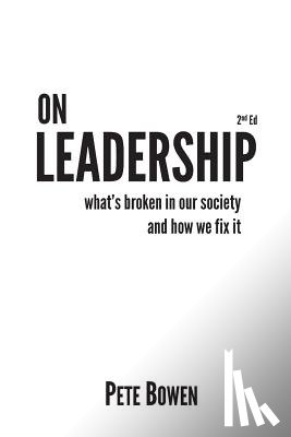 Bowen, Pete - On Leadership 2nd Ed: What's Broken in Our Society and How We Fix It