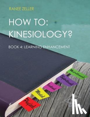 Zeller, Ranee - How to: Kinesiology? Book 4: Learning Enhancement: Book 4: Learning Enhancement