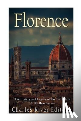 Charles River - Florence: The History and Legacy of the Birthplace of the Renaissance