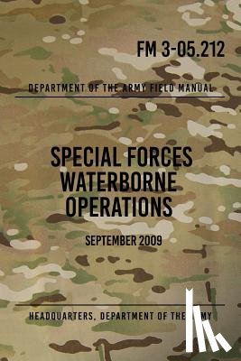 The Army, Headquarters Department of - FM 3-05.212 Special Forces Waterborne Operations: September 2009