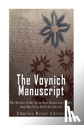 Charles River - The Voynich Manuscript: The History of the Mysterious Renaissance Codex that Has Never Been Deciphered