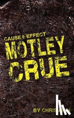Akin, Chris - Cause & Effect: Motley Crue