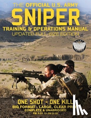 Media, Carlile - The Official US Army Sniper Training and Operations Manual: Full Size Edition: The Most Authoritative & Comprehensive Long-Range Combat Shooter's Book