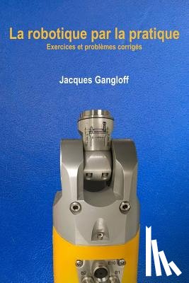 Gangloff, Jacques a. - La robotique par la pratique: Exercices et problèmes corrigés
