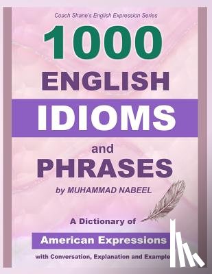 Nabeel, Muhammad - 1000 English Idioms and Phrases: American Idioms dictionary with conversation, explanation and examples