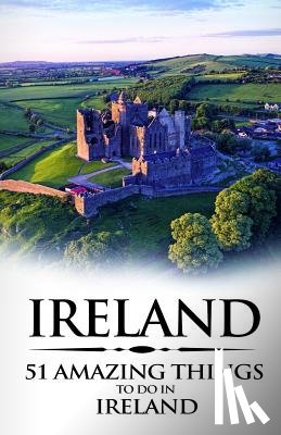 Amazing Things, 51 - Ireland: Ireland Travel Guide: 51 Amazing Things to Do in Ireland