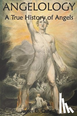 Quiggle, James D - Angelology, A True History of Angels