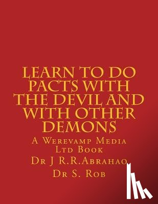 Rob Phd, S. - Learn to Do Pacts with the Devil and with other Demons. Get everything you want