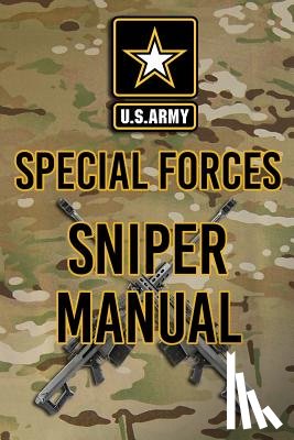 The Army, Headquarters Department of - US Army Special Forces Sniper Manual