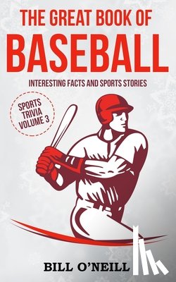 O'Neill, Bill - The Great Book of Baseball: Interesting Facts and Sports Stories