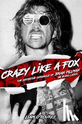 O'Rourke, Liam - Crazy Like A Fox: The Definitive Chronicle of Brian Pillman 20 Years Later