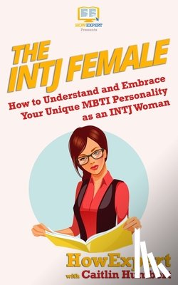 Humbert, Caitlin - The INTJ Female: How to Understand and Embrace Your Unique MBTI Personality as an INTJ Woman