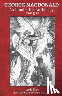 Amell, Barbara - George MacDonald: An Illustrated Anthology