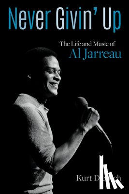 Dietrich, Kurt - Never Givin' Up: The Life and Music of Al Jarreau