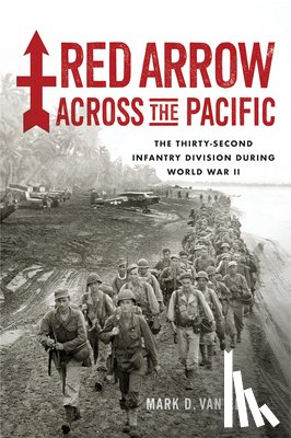 Van Ells, Mark D. - Red Arrow Across the Pacific: The Thirty-Second Infantry Division During World War II
