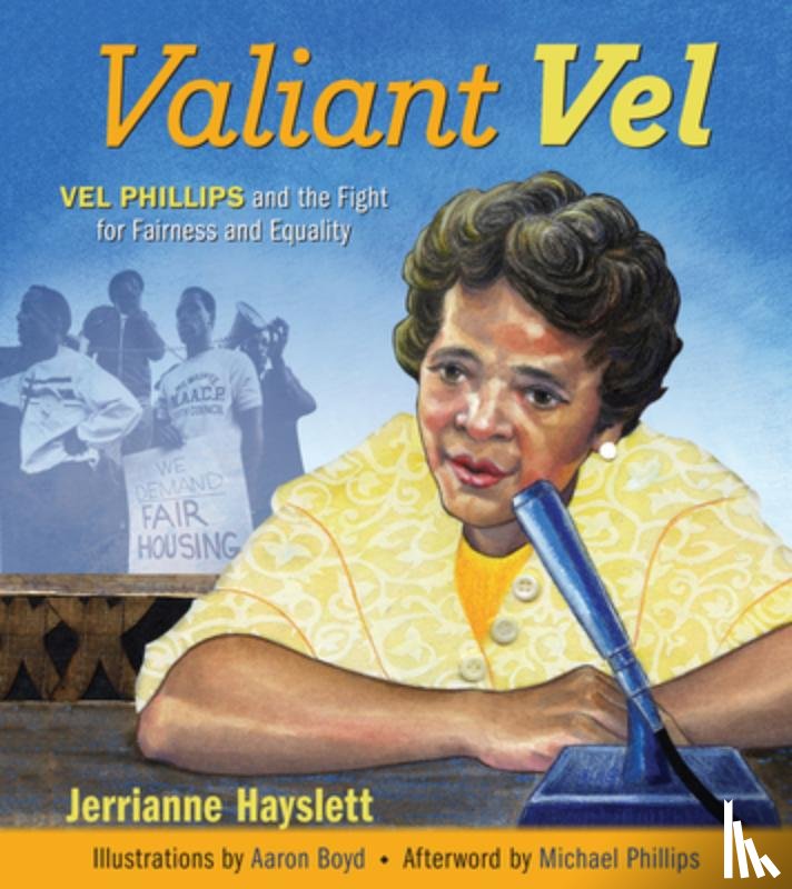 Hayslett, Jerrianne - Valiant Vel: Vel Phillips and the Fight for Fairness and Equality