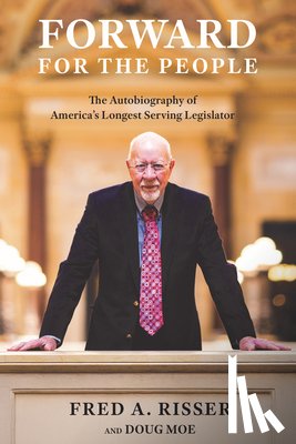 Risser, Fred A. - Forward for the People: The Autobiography of America's Longest Serving Legislator