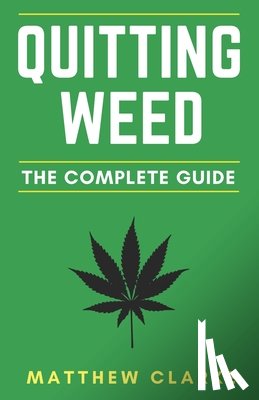 Clarke, Matthew - Quitting Weed: The Complete Guide