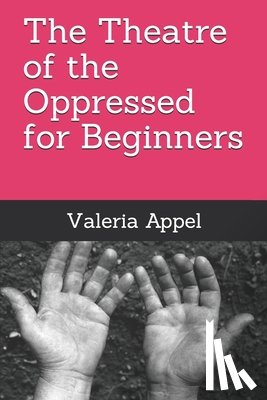 Appel, Valeria - The Theatre of the Oppressed for beginners