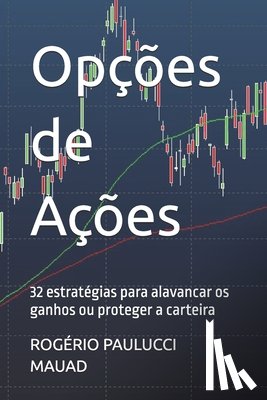 Paulucci Mauad, Rogério - Opções de Ações: 32 estratégias para alavancar os ganhos ou proteger a carteira