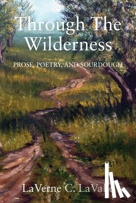 Lavake, Laverne C. - Through the Wilderness: Prose, Poetry, and Sourdough