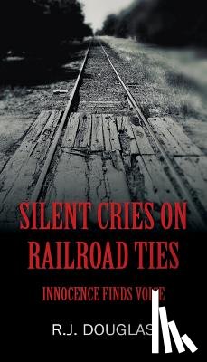 Douglas, R J - Silent Cries on Railroad Ties