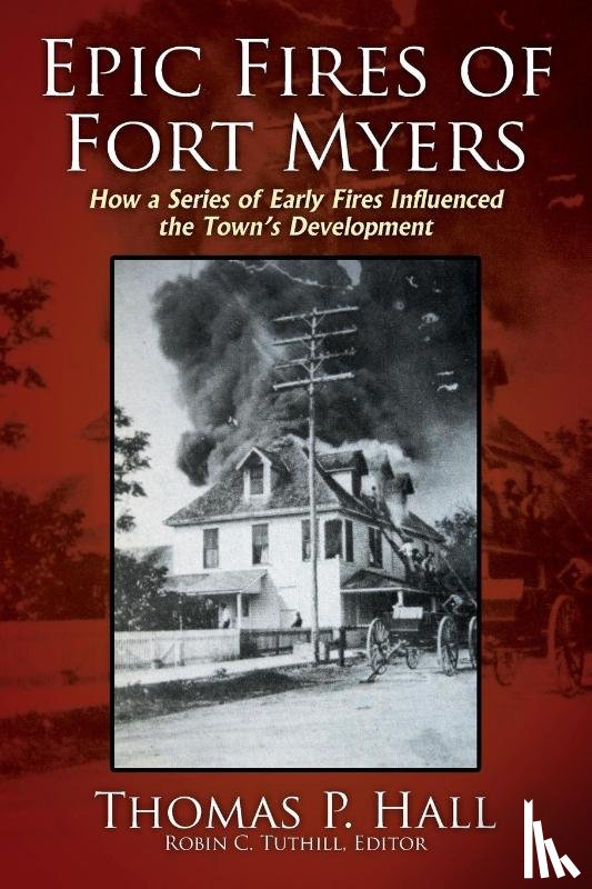 Hall, Thomas P - Epic Fires of Fort Myers