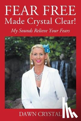Crystal, Dawn - FEAR FREE Made Crystal Clear