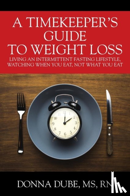 Dube, MS Donna, RN - A Timekeeper's Guide To Weight Loss
