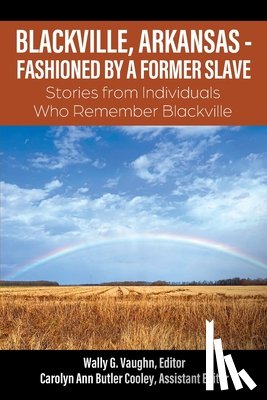 Vaughn, Wally G. - Blackville, Arkansas - Fashioned by a Former Slave: Stories from Individuals Who Remember Blackville