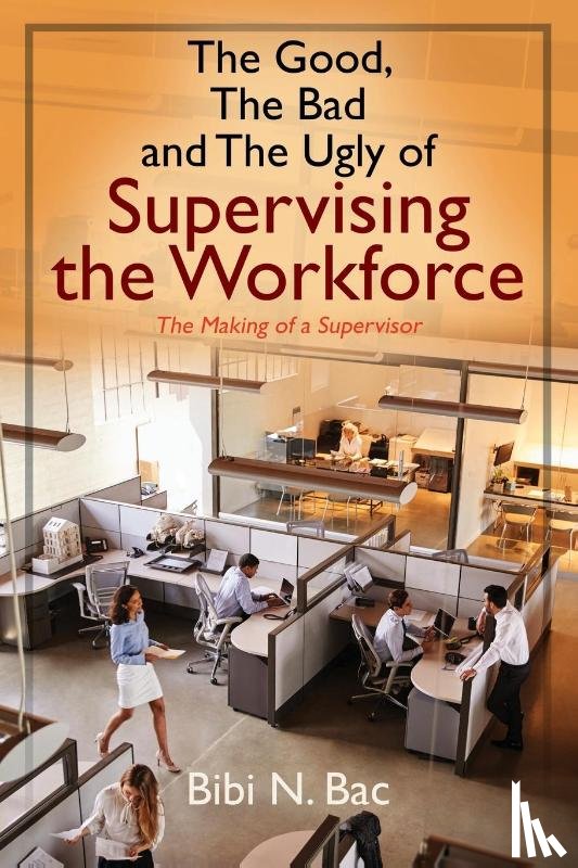 Bac, Bibi N - The Good, The Bad and The Ugly of Supervising the Workforce