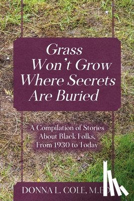 Cole, M Ed Donna L - Grass Won't Grow Where Secrets Are Buried