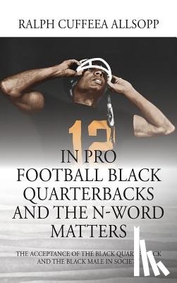 Allsopp, Ralph Cuffeea - In Pro Football Black Quarterbacks and the N-Word Matters