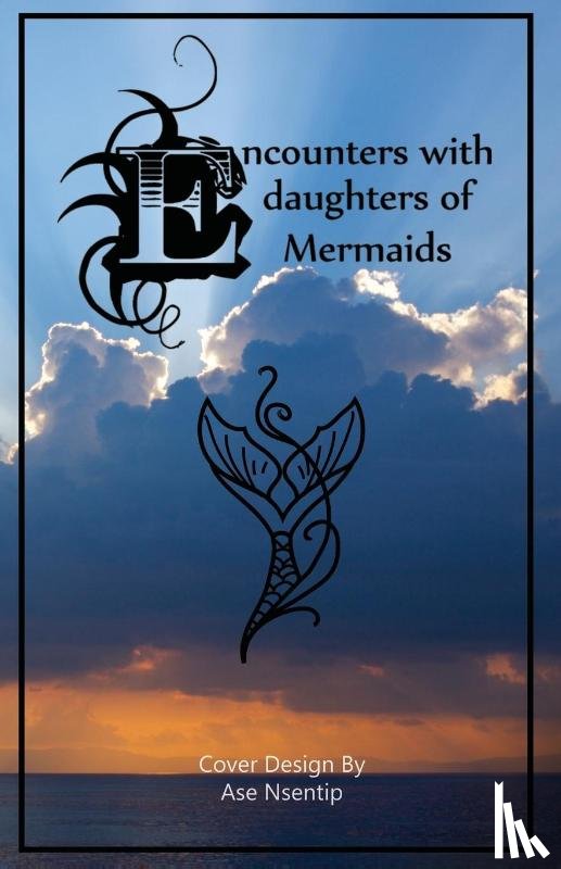 Ukpong, Nsentip - Encounters with Daughters of Mermaids