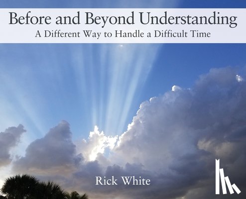 White, Rick - Before and Beyond Understanding
