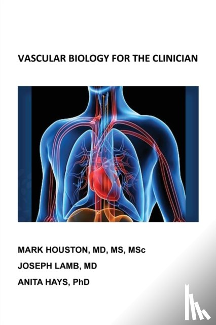 Houston, Mark, Lamb, Joseph, Hays, Anita - Vascular Biology for the Clinician