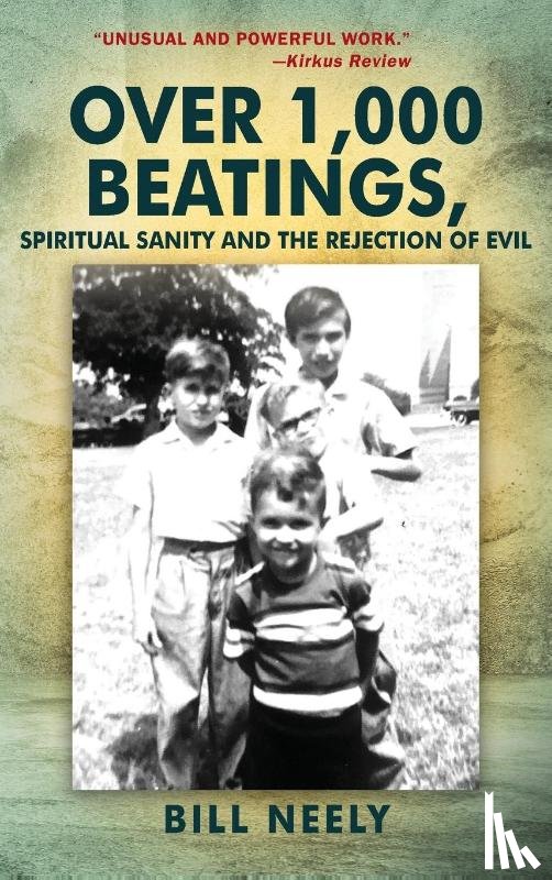 Neely, Bill - Over 1,000 Beatings, Spiritual Sanity and the Rejection of Evil