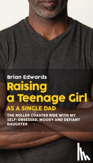 Edwards, Brian - Raising a Teenage Daughter as a Single Dad