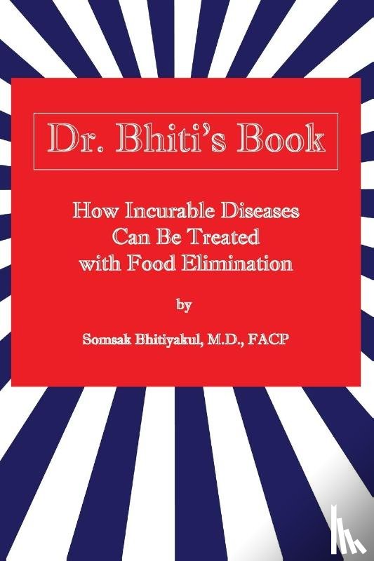 Bhitiyakul, Somsak, M D - How Incurable Diseases Can Be Treated With Food Elimination