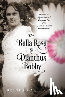 Black, Brenda Marie - The Bella Rose & Dianthus Bobby