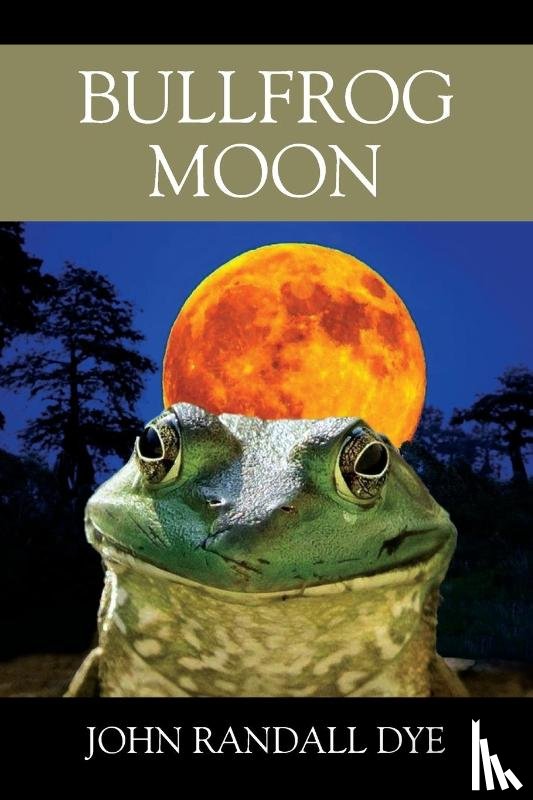 Dye, John Randall - Bullfrog Moon