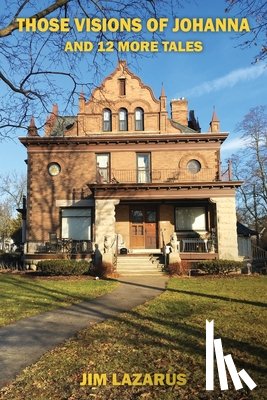 Lazarus, Jim - Those Visions of Johanna and 12 More Tales