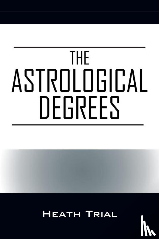 Trial, Heath - The Astrological Degrees