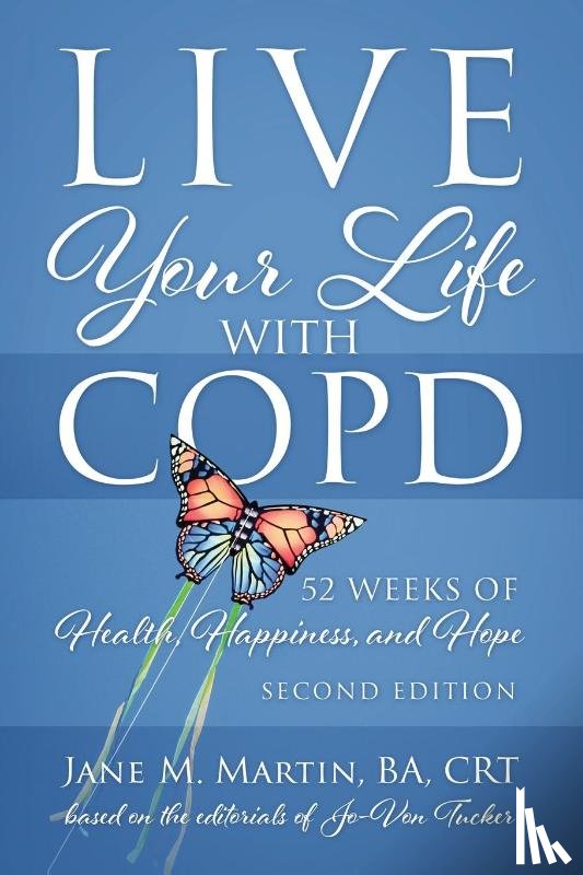 Martin, Jane M - Live Your Life with COPD - 52 Weeks of Health, Happiness, and Hope