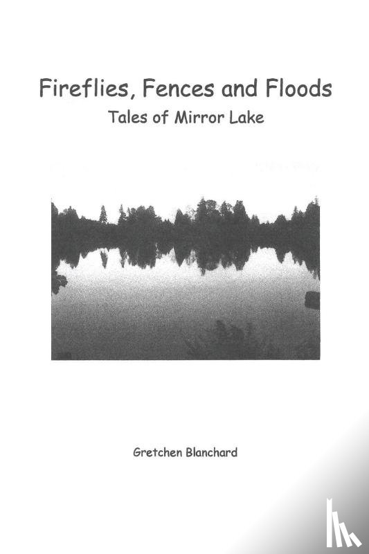 Blanchard, Gretchen - Fireflies, Fences and Floods